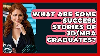 What Are Some Success Stories Of JD/MBA Graduates? - Law School Prep Hub