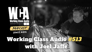 WCA #513 with Joel Jaffe: Navigating 40 Years of Studio Life WCA #513 with Joel Jaffe: Navigating 40 Years of Studio Life