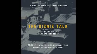 The Bizniz Talk: Episode 9 - Why is sales and marketing important for your business?