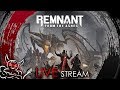 Remnant: From the Ashes - Заценим одними из первых [Стрим]