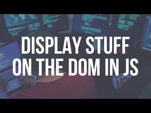Displaying Stuff on the DOM with JavaScript