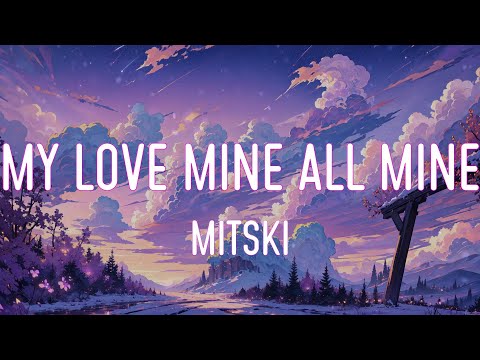 Mitski - My Love Mine All Mine (Текст песни)