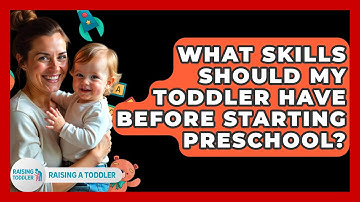 What Skills Should My Toddler Have Before Starting Preschool? - Raising A Toddler