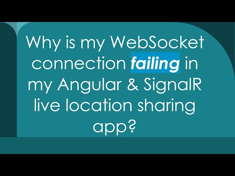 Why is my WebSocket connection failing in my Angular & SignalR live location sharing app?