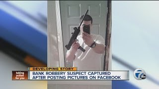 Bank robbery suspect arrested after posting pictures on Facebook