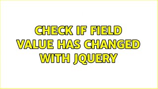 check if field value has changed with jquery (2 Solutions!!)