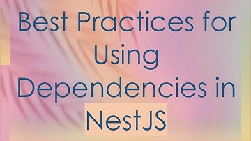Best Practices for Using Dependencies in NestJS