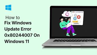 How To Fix Windows Update Error 0x80244007 On Windows 11