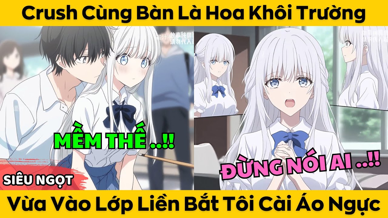 Crush Cùng Bàn Là Hoa Khôi Trường - Vừa Vào Lớp Liền Bắt Tôi Cài Áo Ngực