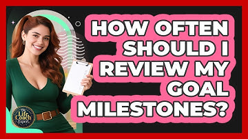 How Often Should I Review My Goal Milestones?