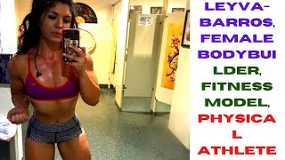 Leyvina-Barros, Female Bodybuilder, Fitness Model, Physical Athlete ---- Muscle & Diet