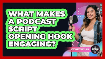 What Makes A Podcast Script Opening Hook Engaging? - Modern Podcaster Hub