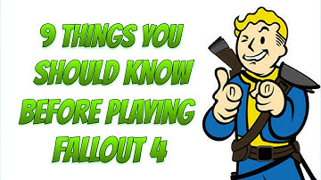 Fallout 4: 9 Things You Should Know Before Playing Fallout 4