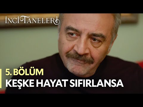 Keşke Hayat Sıfırlansa - İnci Taneleri (5. Bölüm)