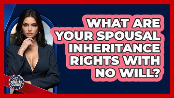 What Are Your Spousal Inheritance Rights With No Will? - Your Civil Rights Guide