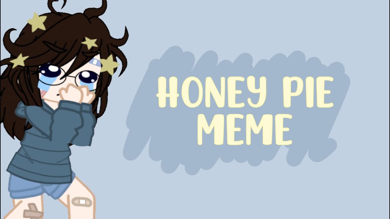 honey pie meme || birthday special - YouTube