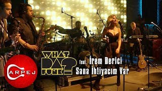 Video-Miniaturansicht von „What Da Funk feat. İrem Derici - Sana İhtiyacım Var (Konser Video)“