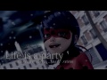 Miraculous ladybug    l i f e   i s   a  p a r t y  