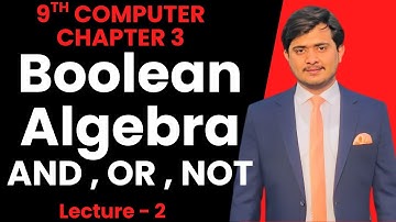 Boolean Algebra | AND OR NOT Operations | Chapter 3 - 9th Class Computer Science