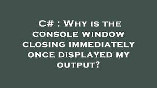 C# : Why is the console window closing immediately once displayed my output? Profile