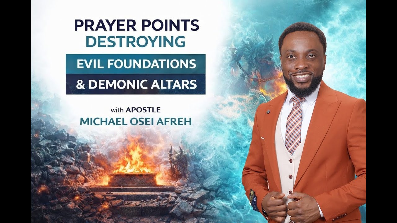 Prayer Points Destroying Evil Foundations & Demonic Altars | Michael Osei Afreh
