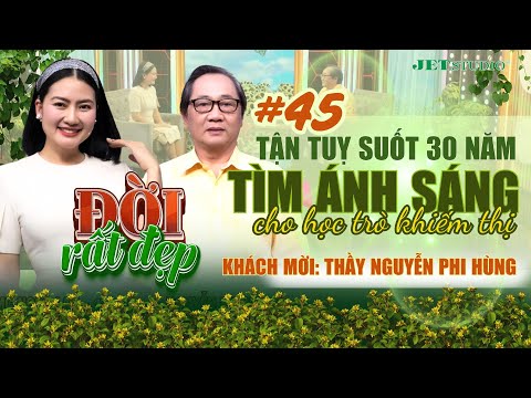 Đời Rất Đẹp 2025 - Tập 45 Full: Người thầy "đi tìm ánh sáng" - Thầy Nguyễn Phi Hùng | MC Ngọc Lan