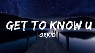 ORKID - Get to Know U (Lyrics) | Lyrics Video