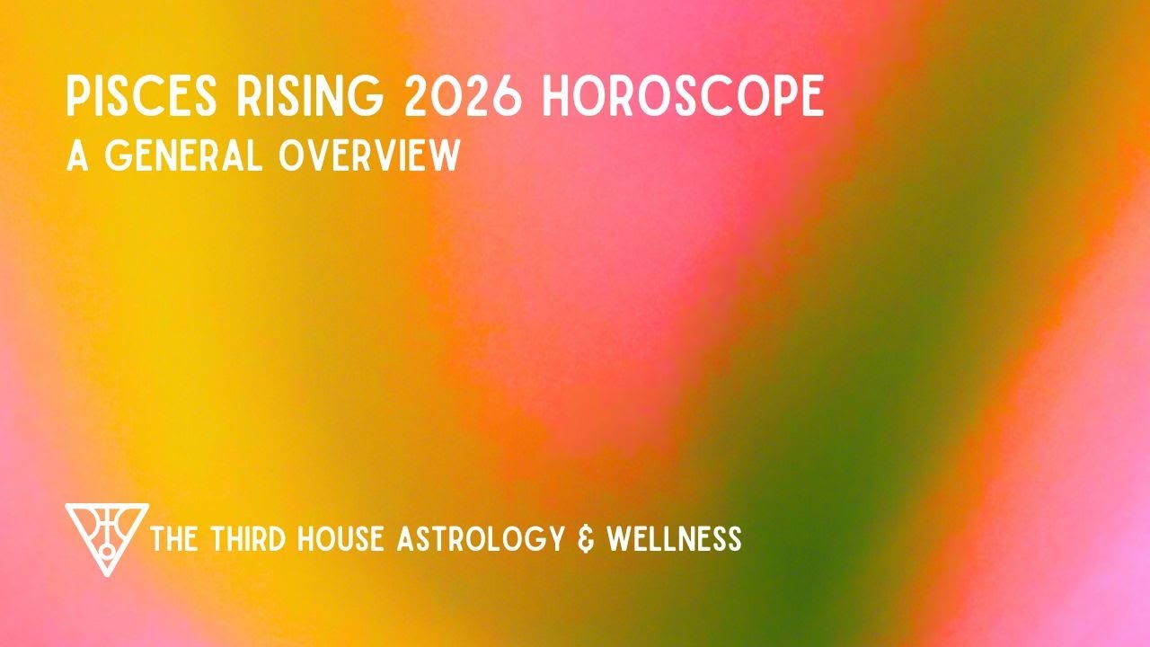Pisces Rising 2026 General Overview Horoscope