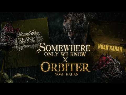 Somewhere Only We Know X Orbiter - Noah Kahan (ft. Keane)