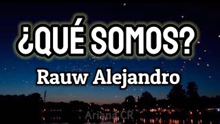 ¿Qué Somos? - Rauw Alejandro / Letra