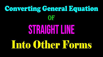 Converting General Equation of Straight Line Into Other Forms | Coordinate Geometry | ACT | JEE