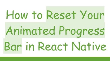 How to Reset Your Animated Progress Bar in React Native