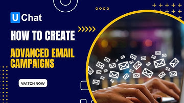 How to use UChat to create advanced email marketing campaigns