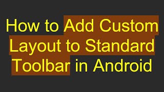 How to Add Custom Layout to Standard Toolbar in Android