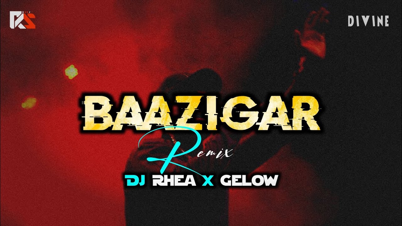 Baazigar Remix || Divine || DJ Rhea x Gelow