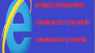 INTERNET EXPLORER OPENS AUTOMATICALLY PC tricks 2017