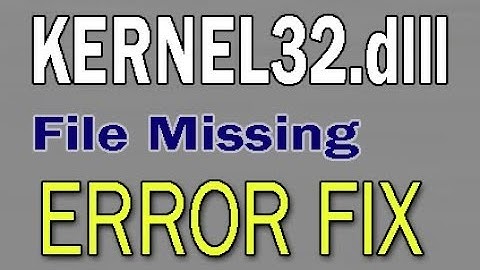 How to Fix KERNEL32.dll File Missing Error