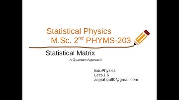 Statistical Matrix  || Statistical Physics (PHYMS-203)-lect 1.6||