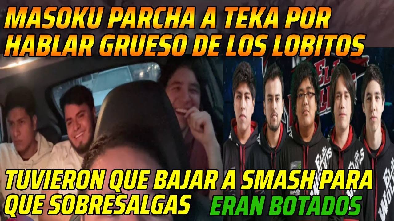 😂MASOKU PARCHA A TEKA POR HABLAR GRUESO DE LOS LOBITOS😂TUVIERON QUE BAJAR A SMASH PARA QUE SALGAS😂