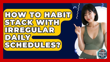 How To Habit Stack With Irregular Daily Schedules? - Habit Hacks Hub