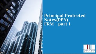 Principal Protected Notes (PPN) - FRM Part 1