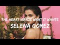 Selena Gomez  - The Heart Wants What It Wants ( Lyrics)