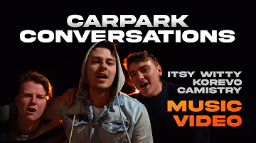 Carpark Conversations (Music Video) Itsy Witty, Korevo, Camistry