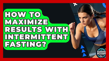 How To Maximize Results With Intermittent Fasting? - Running Beyond Limits