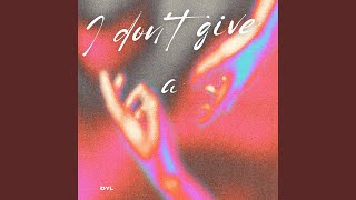 DYL - I Don't Give A