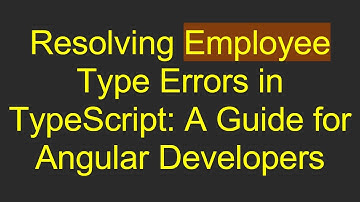 Resolving Employee Type Errors in TypeScript: A Guide for Angular Developers