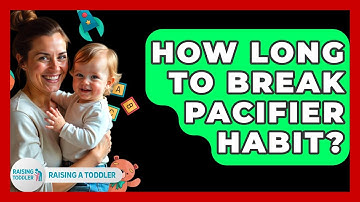 How Long To Break Pacifier Habit? - Raising A Toddler