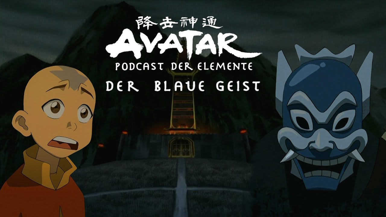 Avatar Der Herr Der Elemente Der Blaue Geist AVATAR - Podcast der Elemente #013 Der blaue Geist | Podcast - YouTube