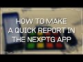 HOW TO MAKE A QUICK REPORT IN THE NEXPTG APP