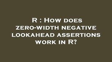 R : How does zero-width negative lookahead assertions work in R?